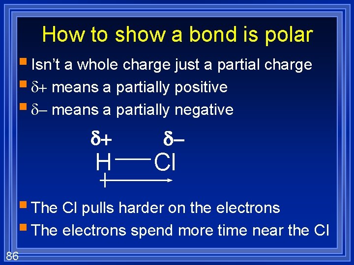 How to show a bond is polar § Isn’t a whole charge just a