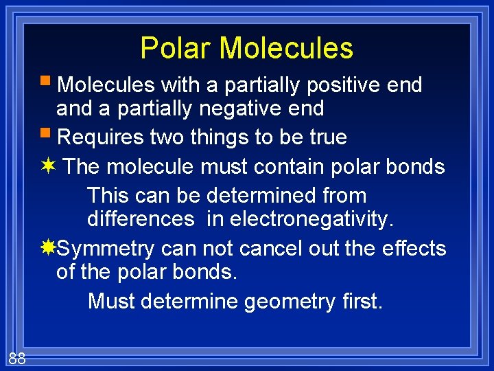 Polar Molecules § Molecules with a partially positive end a partially negative end §