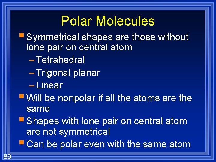 Polar Molecules § Symmetrical shapes are those without lone pair on central atom –