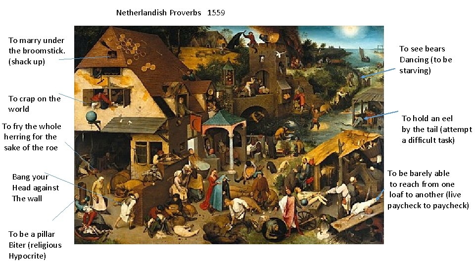 Netherlandish Proverbs 1559 To marry under the broomstick. (shack up) To crap on the