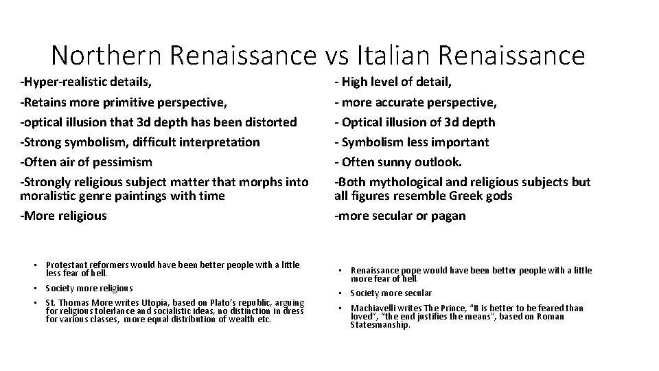 Northern Renaissance vs Italian Renaissance -Hyper-realistic details, -Retains more primitive perspective, -optical illusion that
