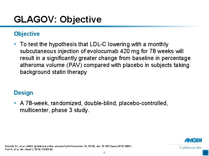 GLAGOV: Objective • To test the hypothesis that LDL-C lowering with a monthly subcutaneous