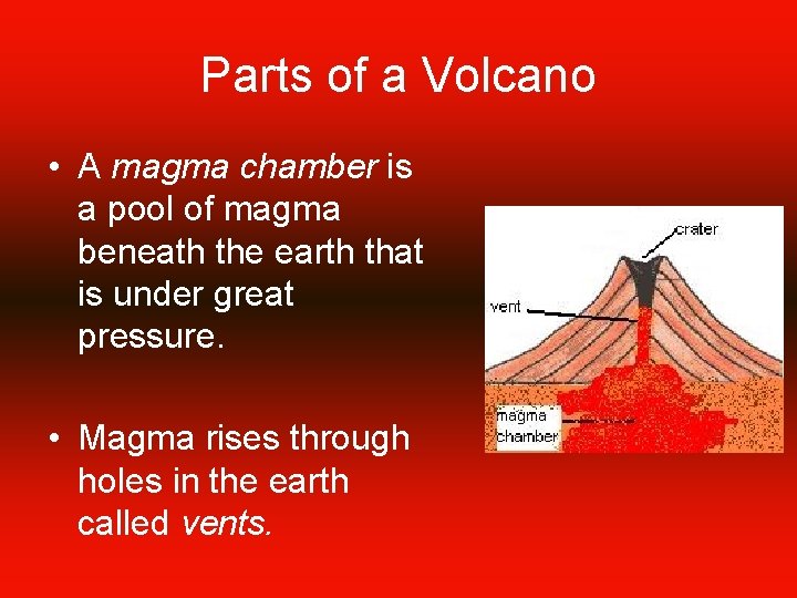 Parts of a Volcano • A magma chamber is a pool of magma beneath