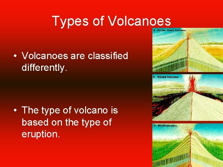 Types of Volcanoes • Volcanoes are classified differently. • The type of volcano is