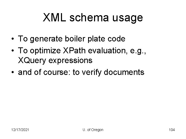 XML schema usage • To generate boiler plate code • To optimize XPath evaluation,