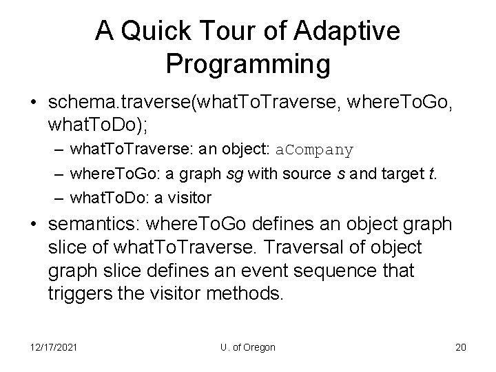 A Quick Tour of Adaptive Programming • schema. traverse(what. To. Traverse, where. To. Go,