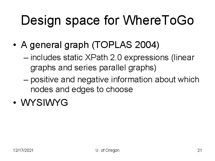 Design space for Where. To. Go • A general graph (TOPLAS 2004) – includes