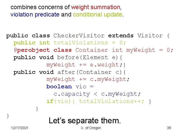 combines concerns of weight summation, violation predicate and conditional update. public class Checker. Visitor