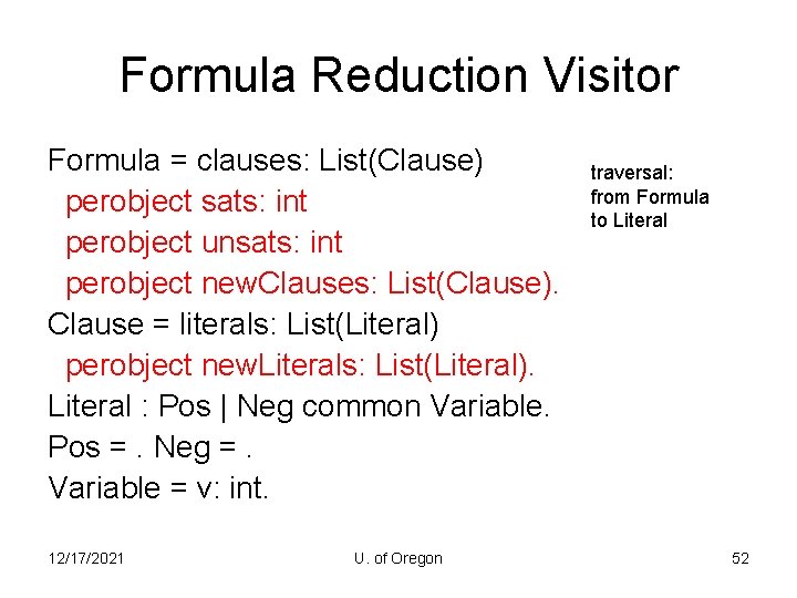 Formula Reduction Visitor Formula = clauses: List(Clause) perobject sats: int perobject unsats: int perobject