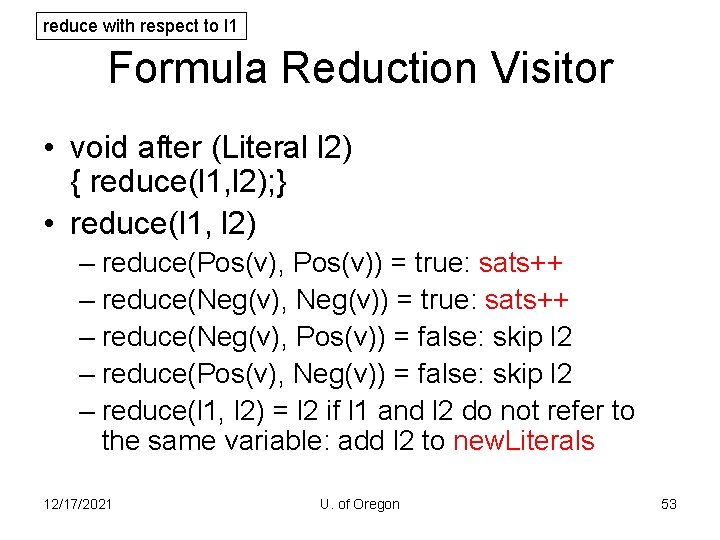 reduce with respect to l 1 Formula Reduction Visitor • void after (Literal l
