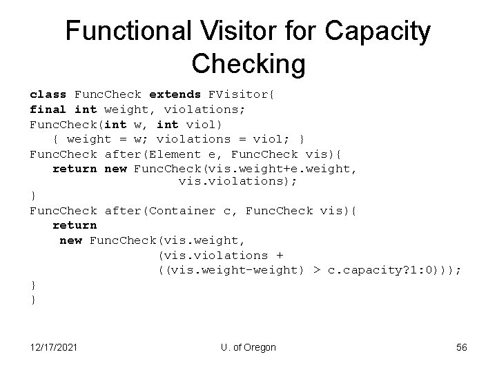 Functional Visitor for Capacity Checking class Func. Check extends FVisitor{ final int weight, violations;