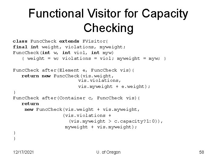 Functional Visitor for Capacity Checking class Func. Check extends FVisitor{ final int weight, violations,