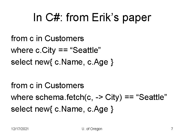 In C#: from Erik’s paper from c in Customers where c. City == “Seattle”