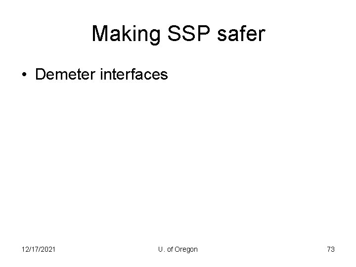 Making SSP safer • Demeter interfaces 12/17/2021 U. of Oregon 73 