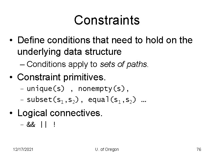 Constraints • Define conditions that need to hold on the underlying data structure –