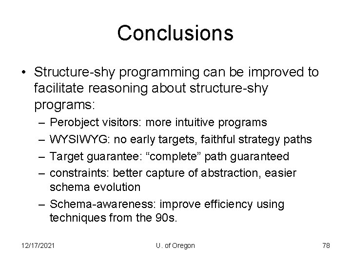 Conclusions • Structure-shy programming can be improved to facilitate reasoning about structure-shy programs: –