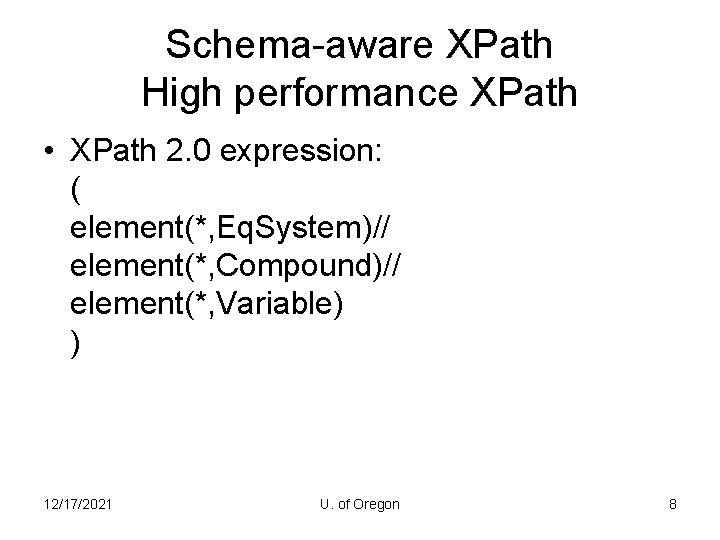 Schema-aware XPath High performance XPath • XPath 2. 0 expression: ( element(*, Eq. System)//