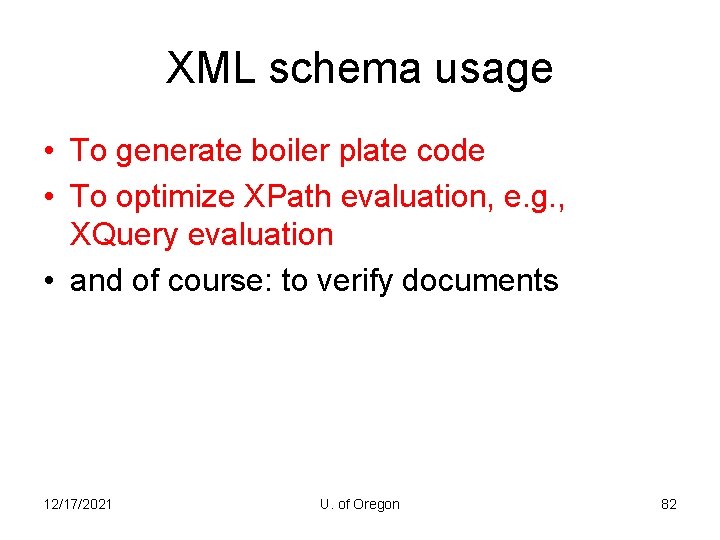 XML schema usage • To generate boiler plate code • To optimize XPath evaluation,