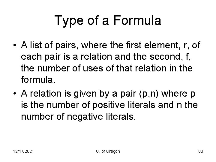 Type of a Formula • A list of pairs, where the first element, r,