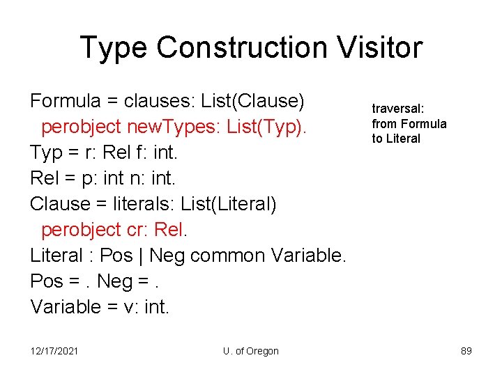 Type Construction Visitor Formula = clauses: List(Clause) perobject new. Types: List(Typ). Typ = r: