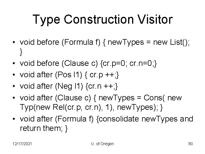 Type Construction Visitor • void before (Formula f) { new. Types = new List();