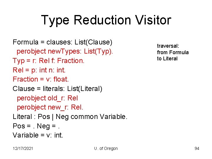 Type Reduction Visitor Formula = clauses: List(Clause) perobject new. Types: List(Typ). Typ = r: