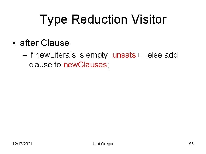 Type Reduction Visitor • after Clause – if new. Literals is empty: unsats++ else