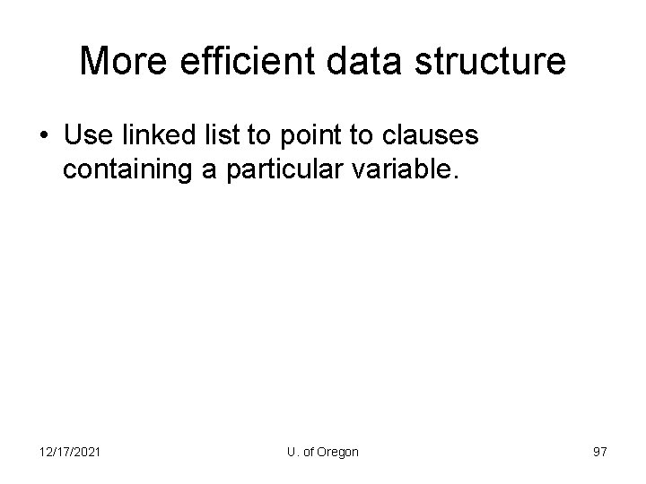 More efficient data structure • Use linked list to point to clauses containing a