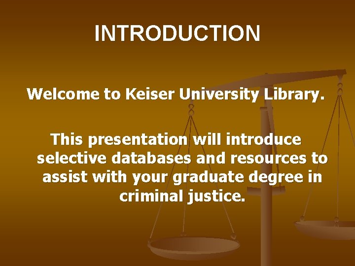 INTRODUCTION Welcome to Keiser University Library. This presentation will introduce selective databases and resources