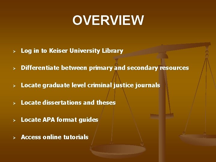 OVERVIEW Ø Log in to Keiser University Library Ø Differentiate between primary and secondary