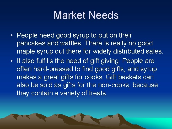Market Needs • People need good syrup to put on their pancakes and waffles.