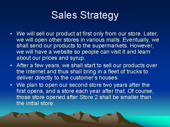 Sales Strategy • We will sell our product at first only from our store.