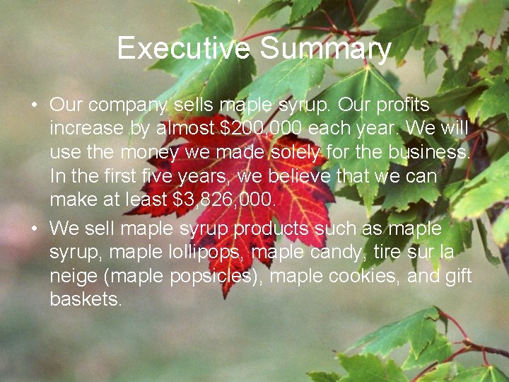 Executive Summary • Our company sells maple syrup. Our profits increase by almost $200,