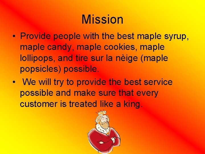 Mission • Provide people with the best maple syrup, maple candy, maple cookies, maple