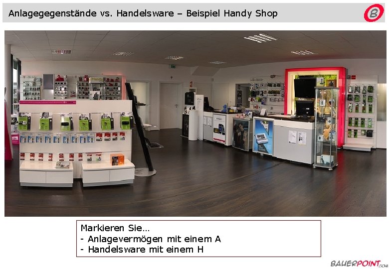 Anlagegegenstände vs. Handelsware – Beispiel Handy Shop Markieren Sie… - Anlagevermögen mit einem A