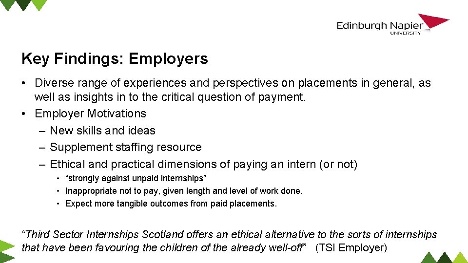 Key Findings: Employers • Diverse range of experiences and perspectives on placements in general,