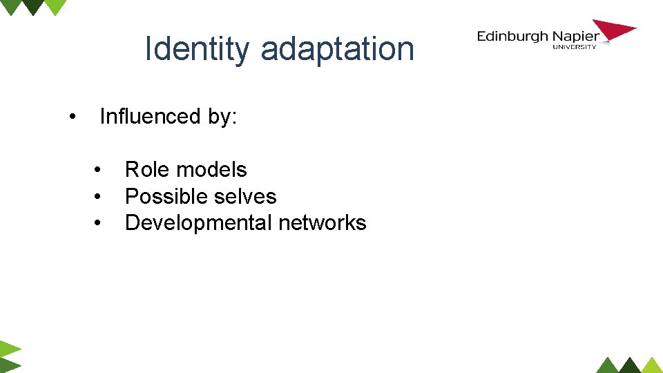 Identity adaptation • Influenced by: • • • Role models Possible selves Developmental networks