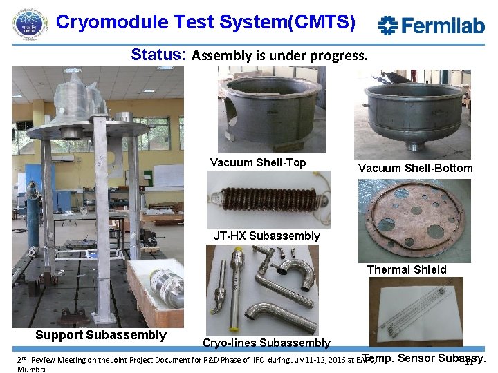 Cryomodule Test System(CMTS) Status: Assembly is under progress. Vacuum Shell-Top Vacuum Shell-Bottom JT-HX Subassembly