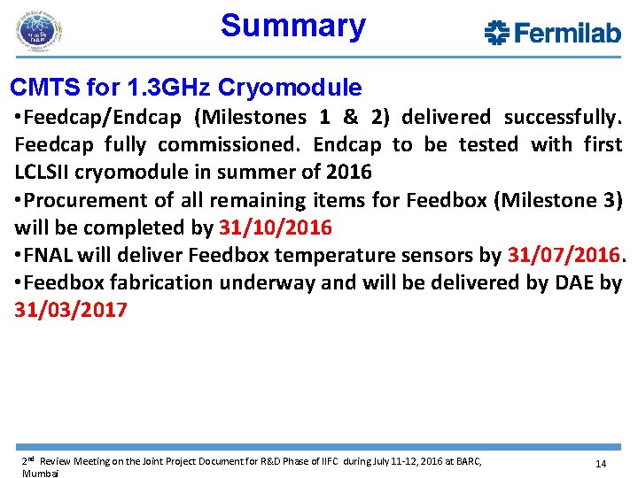 Summary CMTS for 1. 3 GHz Cryomodule • Feedcap/Endcap (Milestones 1 & 2) delivered