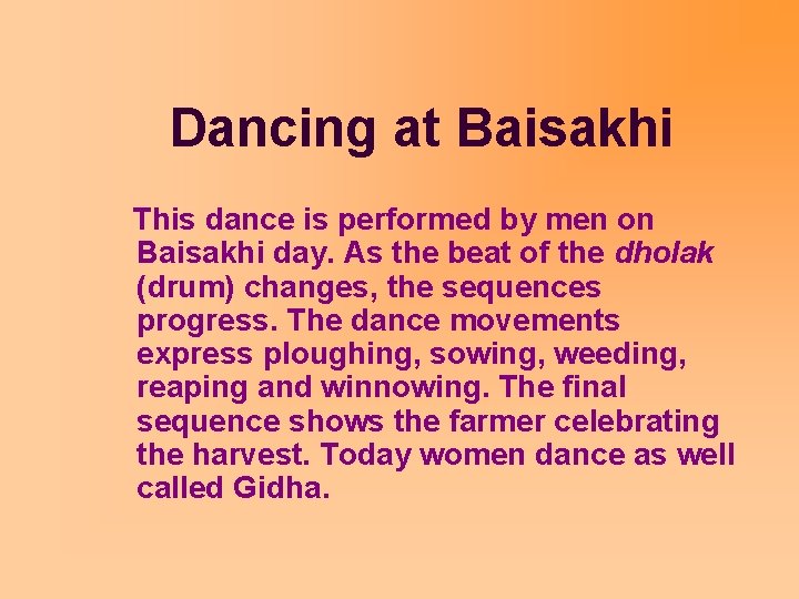 Dancing at Baisakhi This dance is performed by men on Baisakhi day. As the