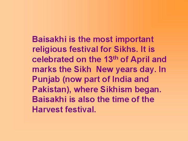 Baisakhi is the most important religious festival for Sikhs. It is celebrated on the