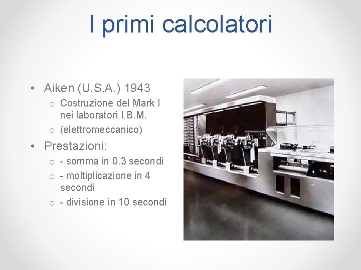 I primi calcolatori • Aiken (U. S. A. ) 1943 o Costruzione del Mark