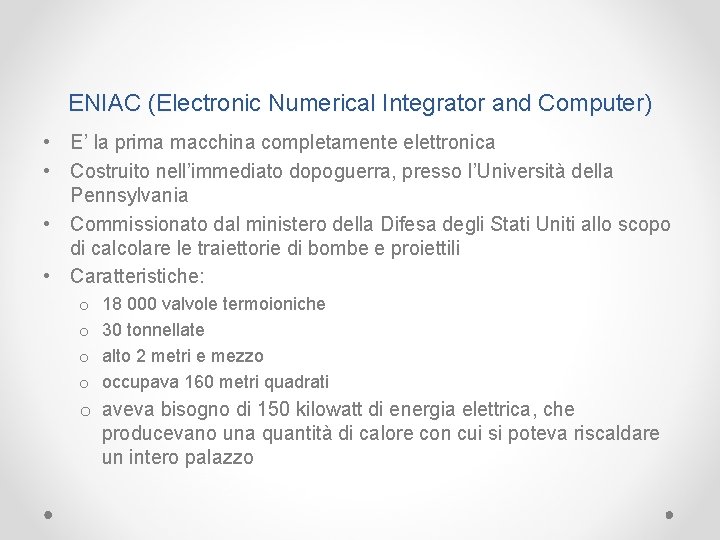 ENIAC (Electronic Numerical Integrator and Computer) • E’ la prima macchina completamente elettronica •