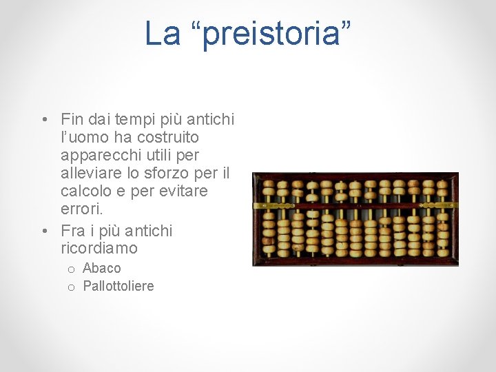 La “preistoria” • Fin dai tempi più antichi l’uomo ha costruito apparecchi utili per