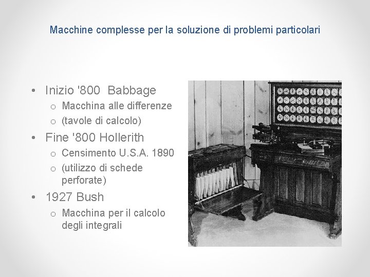 Macchine complesse per la soluzione di problemi particolari • Inizio '800 Babbage o Macchina