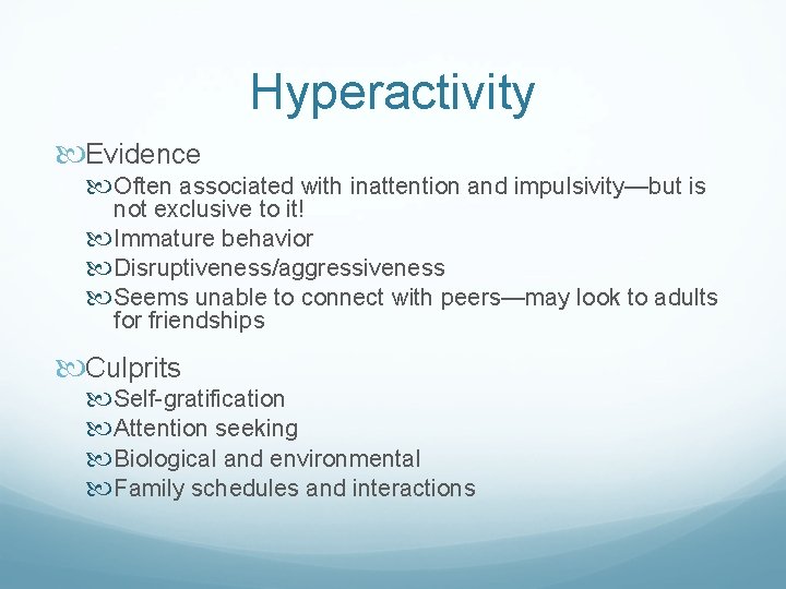 Hyperactivity Evidence Often associated with inattention and impulsivity—but is not exclusive to it! Immature