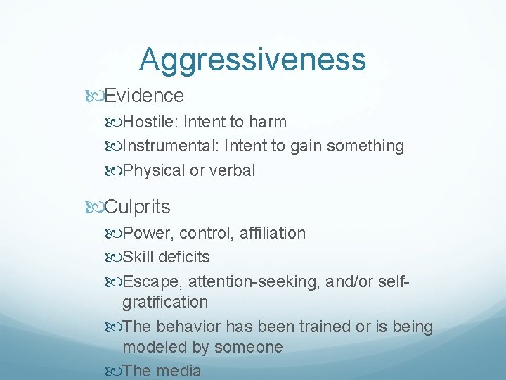 Aggressiveness Evidence Hostile: Intent to harm Instrumental: Intent to gain something Physical or verbal