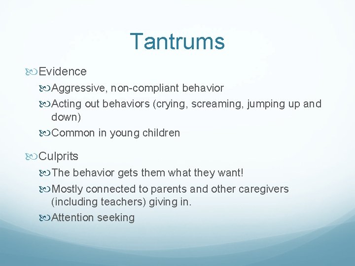 Tantrums Evidence Aggressive, non-compliant behavior Acting out behaviors (crying, screaming, jumping up and down)