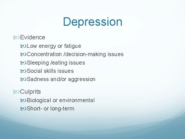 Depression Evidence Low energy or fatigue Concentration /decision-making issues Sleeping /eating issues Social skills