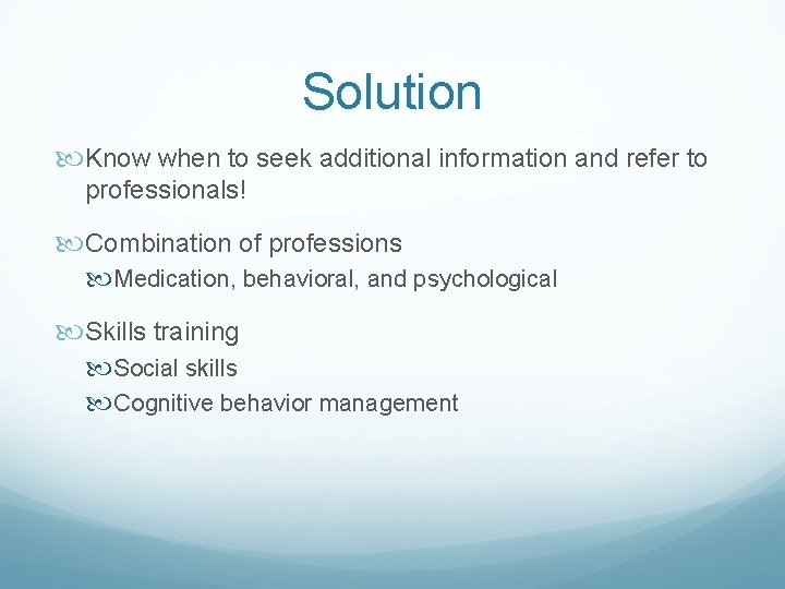 Solution Know when to seek additional information and refer to professionals! Combination of professions